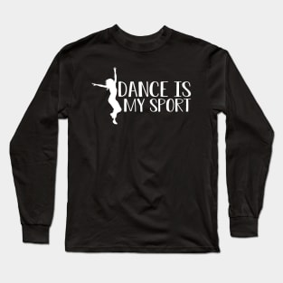 Dance is my sport Long Sleeve T-Shirt